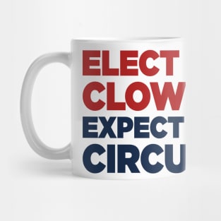 Elect A Clown, Expect A Circus Anti Donald Trump Mug